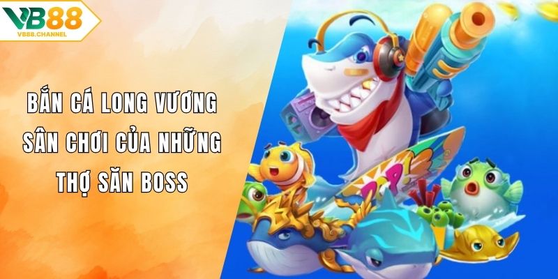Bắn cá long vương