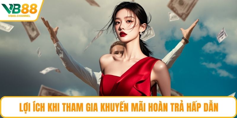 Lợi ích khi tham gia khuyến mãi hoàn trả hấp dẫn
