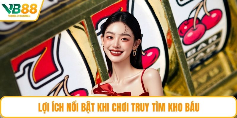 Lợi ích nổi bật khi chơi truy tìm kho báu
