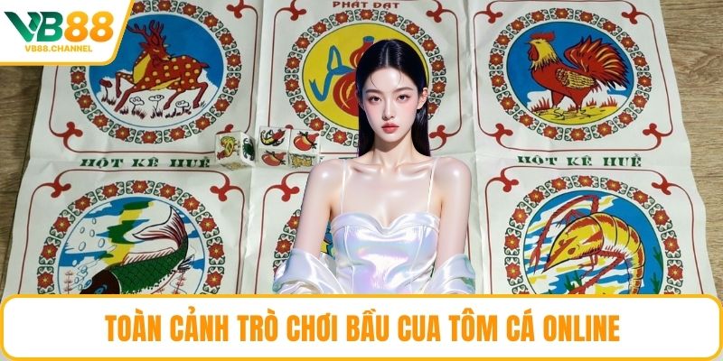 Toàn cảnh trò chơi Bầu Cua Tôm Cá online
